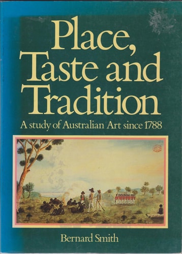 Place, Taste and Tradition: A Study of Australian Art Since 1788