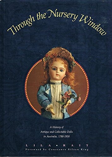 Through the Nursery Window: A History of Antique and Collectible Dolls in Australia, 1788-1950