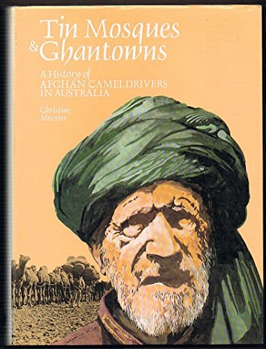 Tin Mosques & Ghantowns: A History of Afghan Cameldrivers in Australia
