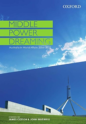 Middle Power Dreaming: Australia in World Affairs, 2006-2010