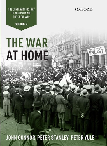 The War at Home: The Centenary History of Australia and the Great War