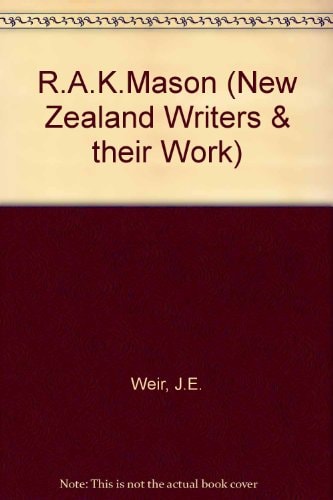 R. A. K. Mason: New Zealand Writers and Their Work