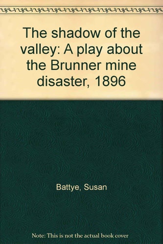 The Shadow of the Valley: A Play About the Brunner Mine Disaster, 1896
