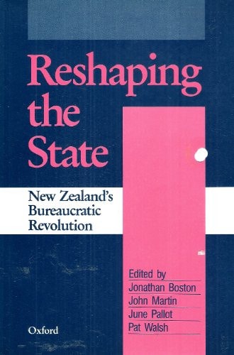 Reshaping the State: New Zealand's Bureaucratic Revolution