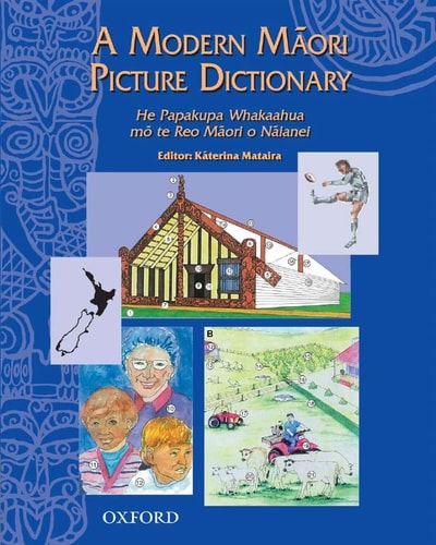 A Modern Maori Picture Dictionary: He Papakupu Whakaahua Mo Te Reo Maori O Naianei