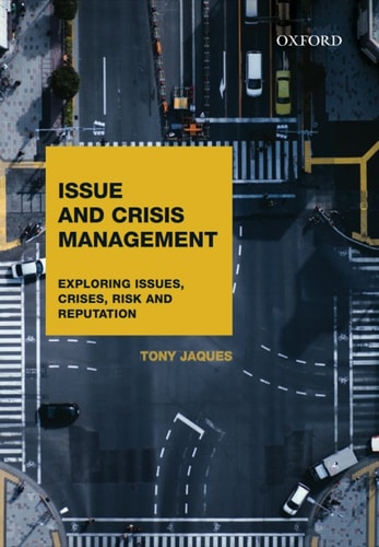 Issue and Crisis Management: Exploring Issues, Crises, Risk and Reputation