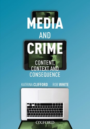 Media and Crime: Content, Context, and Consequence