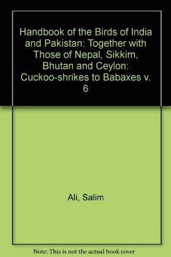 Handbook of the Birds of India and Pakistan: Volume 6, Cuckoo-Shrikes to Babaxes