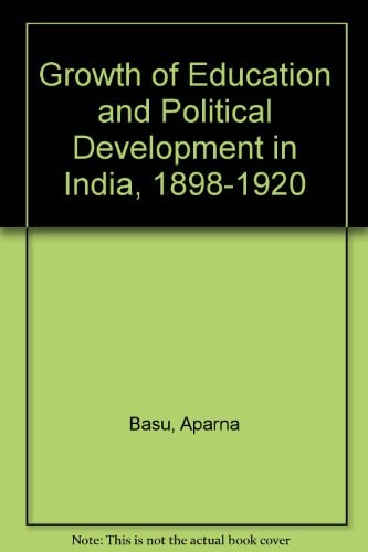 The Growth of Education and Political Development in India, 1898-1920