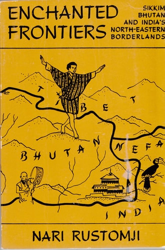 Enchanted Frontiers: Sikkim, Bhutan and India's North-eastern Borderlands