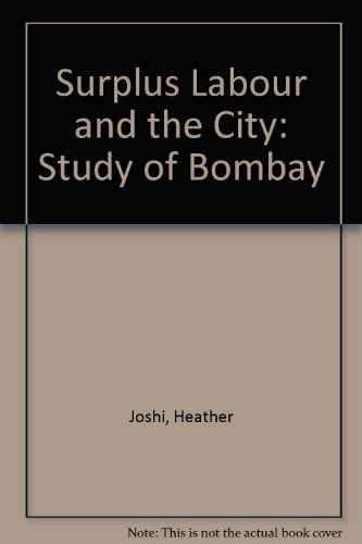 Surplus Labour and the City: A Study of Bombay