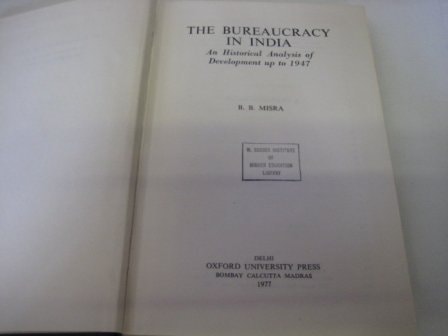 The Bureaucracy in India: An Historical Analysis of Development Up to 1947