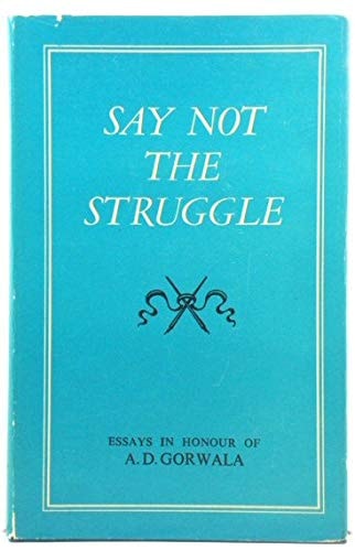 Say Not the Struggle: Essays in Honour of A. D. Gorwala