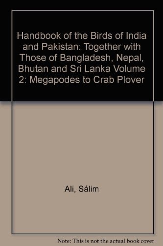 Handbook of the Birds of India and Pakistan: Together with Those of Bangladesh, Nepal, Bhutan and Sri Lanka, Volume 2: Megapodes to Crab Plover