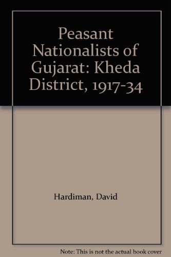 Peasant Nationalists of Gujarat: Kheda District, 1917-1934