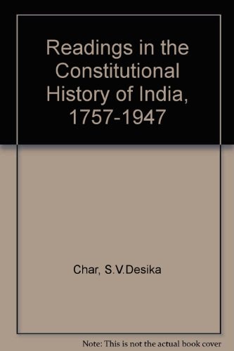 Readings in the Constitutional History of India: 1757-1947