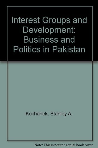 Interest Groups and Development: Business and Politics in Pakistan