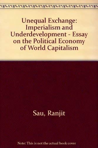 Unequal Exchange, Imperialism and Underdevelopment: An Essay on the Political Economy of World Capitalism