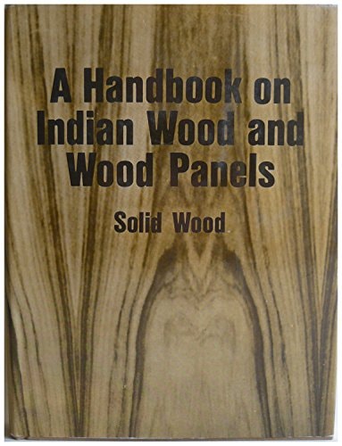 A Handbook on Indian Wood and Wood Panels: Solid Wood