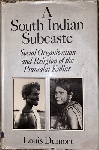 A South Indian Subcaste: Social Organization and Religion of the Pramalai Kallar