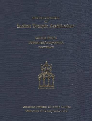 Encyclopaedia of Indian Temple Architecture: Volume I, Part 2: South India: Upper Dravidadesa, Early Phase A.D. 550-1075