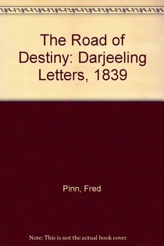 The Road of Destiny: Darjeeling Letters 1839