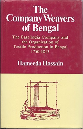 The Company Weavers of Bengal: The East India Company and the Organization of Textile Production in Bengal 1750-1813