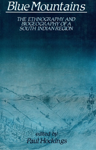 Blue Mountains: The Ethnography and Biogeography of a South Indian Region