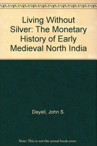 Living Without Silver: The Monetary History of Early Medieval North India