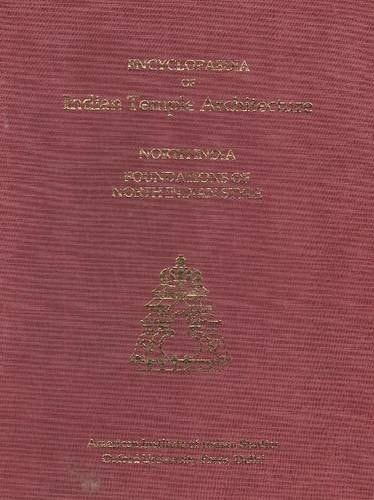 Encyclopaedia of Indian Temple Architecture: Vol. 2, Part 1, North India - Foundations of North Indian Style C. 250 BC-AD 1100