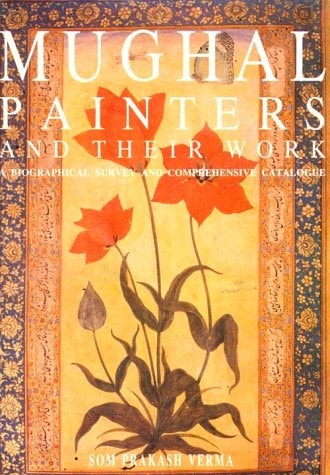 Mughal Painters and Their Work: A Biographical Survey and Comprehensive Catalogue