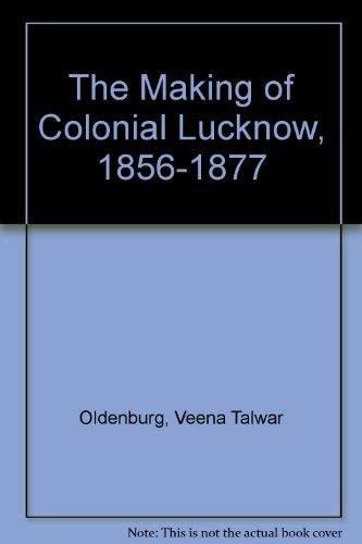 The Making of Colonial Lucknow: 1856-1877
