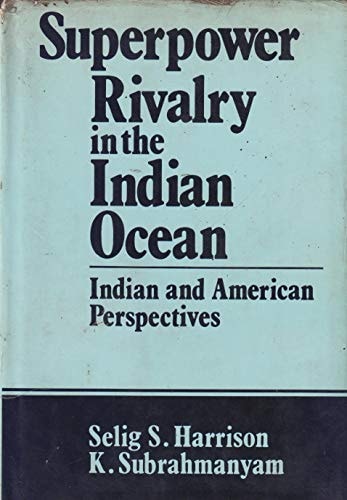 Superpower Rivalry in the Indian Ocean: Indian and American Perspectives