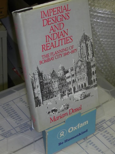 Imperial Designs and Indian Realities: The Planning of Bombay City, 1845-1875