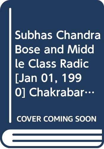 Subhas Chandra Bose and Middle Class Radicalism