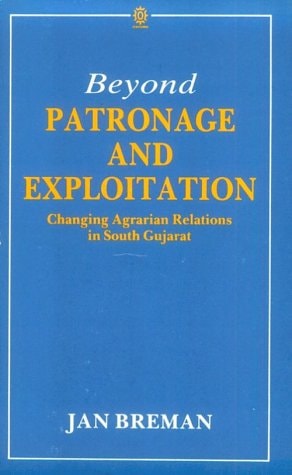 Beyond Patronage and Exploitation: Changing Agrarian Relations in South Gujarat
