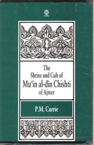 The Shrine and Cult of Mu'in al-Din Chishti of Ajmer