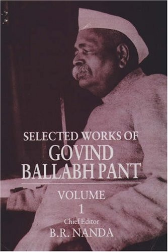 Selected Works of Govind Ballabh Pant: Volume 1