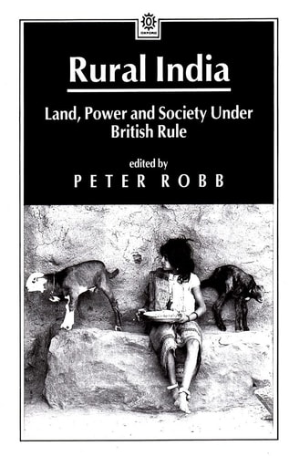 Rural India: Land, Power and Society under British Rule