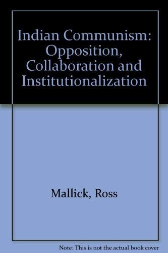 Indian Communism: Opposition, Collaboration and Institutionalization