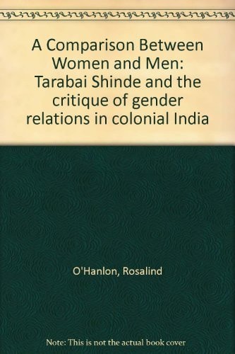 A Comparison Between Women and Men: Tarabai Shinde and the Critique of Gender Relations in Colonial India
