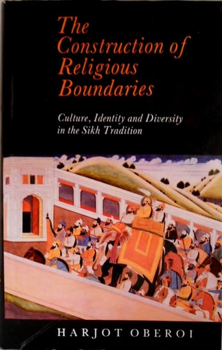 The Construction of Religious Boundaries: Culture, Identity and Diversity in the Sikh Tradition