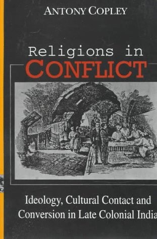 Religions in Conflict: Ideology, Cultural Contact and Conversion in Late-Colonial India