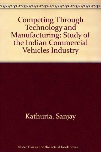 Competing through Technology and Manufacturing: A Study of the Indian Commercial Vehicles Industry