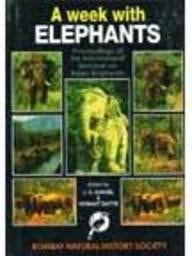 A Week with Elephants: Proceedings of the International Seminar on the Conservation of the Asian Elephants
