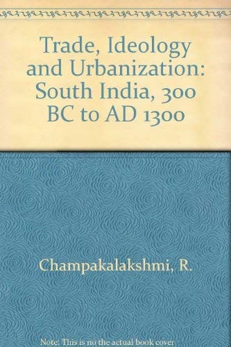 Trade, Ideology and Urbanization: South India 300 BC to AD 1300
