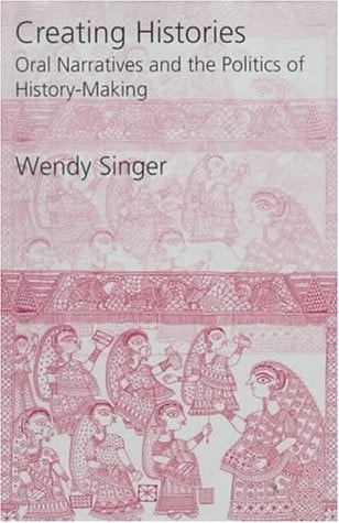 Creating Histories: Oral Narratives and the Politics of History-Making