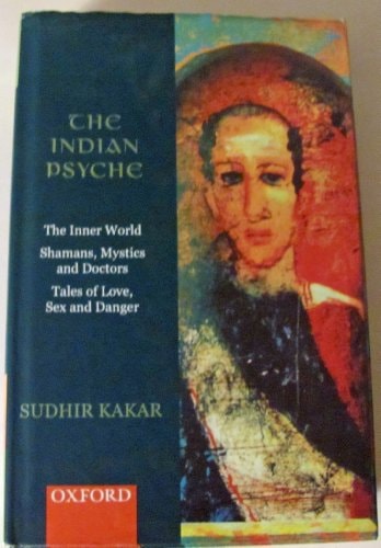 The Indian Psyche: The Inner World, Shamans, Mystics and Doctors, Tales of Love, Sex and Danger