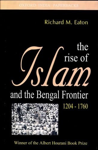 The Rise of Islam and the Bengal Frontier, 1204-1760