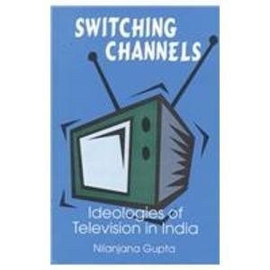Switching Channels: Ideologies of Television in India